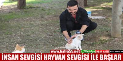 İNSAN SEVGİSİ HAYVAN SEVGİSİ İLE BAŞLAR