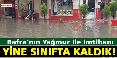 Bafra'da Sel! Sağanak Yağış olumsuz etkiledi...