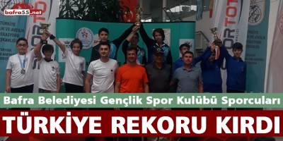 Bafra Gençlik Spor Kulübü Sporcuları Türkiye Rekoru Kırdı