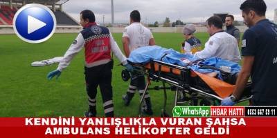 Kendini Vuran Şahsa Ambulans Helikopter Kalktı
