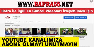 Bafra’nın Youtube Kanalına Abone Olmayı Unutmayın