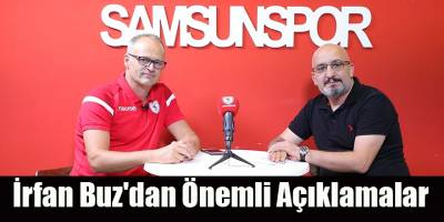 İrfan Buz'dan Önemli Açıklamalar
