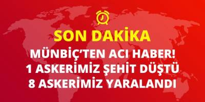 Son Dakika: Münbiç'te 1 askerimiz şehit düştü, 8 askerimiz de yaralandı