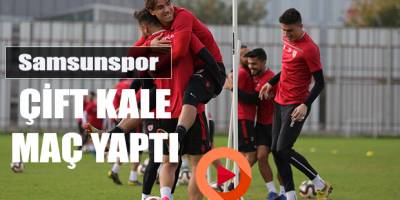 Samsunspor Çift Kale Maç İle Hazırlandı