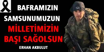 Erhan Akbulut ’’Milletimizin Başı Sağolsun’’