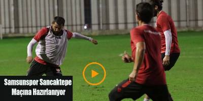 Samsunspor Sancaktepe maçına Hazırlanıyor