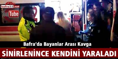 Bafra’da Bayanlar Arası Tartışma; 1 Yaralı
