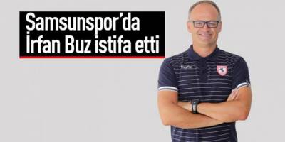 Samsunspor Teknik Direktörü İrfan Buz İstifa Etti