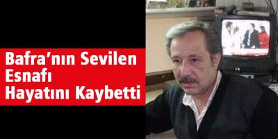 Bafra’nın Sevilen Esnafı Hayatını Kaybetti