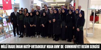 MİLLÎ İRADE İMAM HATİP ORTAOKULU' NDAN AVM' DE  CUMHURİYET RESİM SERGİSİ