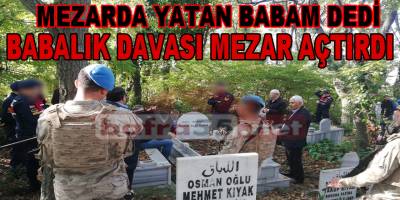 Babalık Davası için mezarını açtırdı