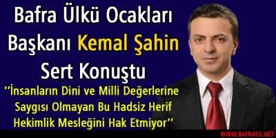 Ülkü Ocakları Başkanı Şahin; Bu Hadsiz Herif Hekimlik Mesleğini Hak Etmiyor