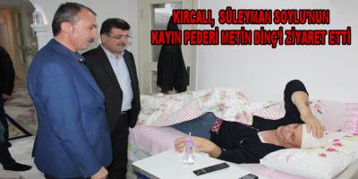 Kırcalı Metin Dinç'i ziyaret etti