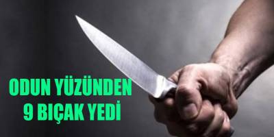 ODUN YÜZÜNDEN 9 BIÇAK YEDİ