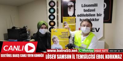 SEKTÖREL BAKIŞ PROGRAMI CANLI YAYIN KONUĞU: LÖSEV İL TEMSİLCİSİ EROL KORKMAZ