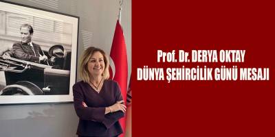 Prof. Dr. DERYA OKTAY  DÜNYA ŞEHİRCİLİK GÜNÜ MESAJI