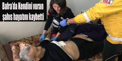 Bafra’da Kendini vuran şahıs hayatını kaybetti