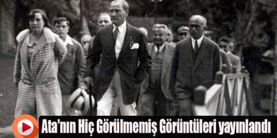 Ata'nın Hiç Görülmemiş Görüntüleri yayınlandı