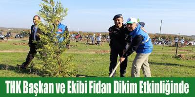 THK Başkan ve Ekibi Fidan Dikim Etkinliğinde