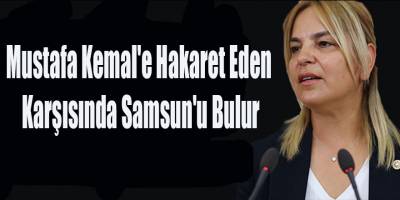 Mustafa Kemal'e hakaret Eden Karşısında Samsun'u Bulur