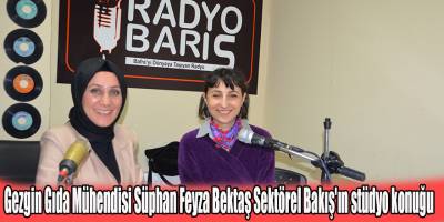 Gezgin Gıda Mühendisi Süphan Feyza Bektaş Sektörel Bakış'ın stüdyo konuğu
