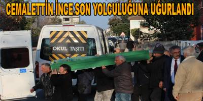 Cemalettin İnce Son Yolculuğuna Uğurlandı