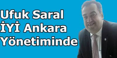 Ufuk Saral İYİ Parti Ankara Yönetiminde