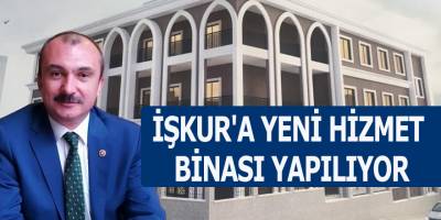 İŞKUR'A YENİ HİZMET BİNASI YAPILIYOR