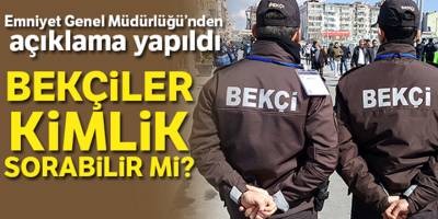 BEKÇİLER KİMLİK SORABİLECEK Mİ?