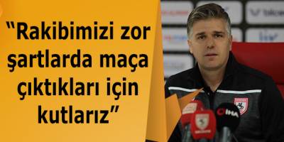 “Rakibimizi zor şartlarda maça çıktıkları için kutlarız”