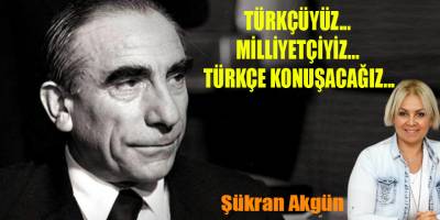 TÜRKÇÜYÜZ... MİLLİYETÇİYİZ... TÜRKÇE KONUŞACAĞIZ...