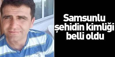 Samsunlu şehidin kimliği belli oldu