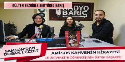 15 Üniversite öğrencisinin ürettiği Amisos Kahve Proje ekibi sektörel bakışın konuğu