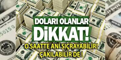Doları Olanlar O Saate Dikkat!