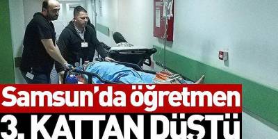 Samsun'da öğretmen 3. kattan düştü