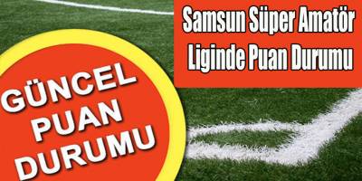 Samsun Süper Amatör Liginde toplum sonuçlar ve puan durumu