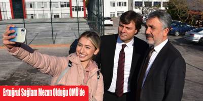 Ertuğrul Sağlam Mezun Olduğu OMÜ’de