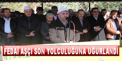 Fedai Aşçı Son Yolculuğuna Uğurlandı