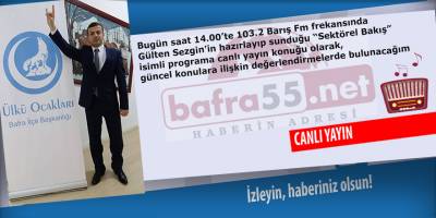 Sektörel Bakışın Bu haftaki konuğu Bafra Ülkü Ocakları Başkanı Kemal Şahin