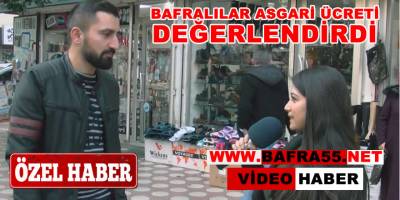 Bafralılara Asgari Ücreti Sorduk İşte Cevaplar