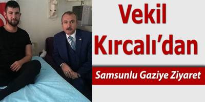 Vekil Kırcalı'dan Samsunlu Gaziye Ziyaret