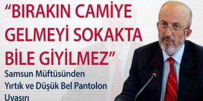 Samsun Müftüsünden Yırtık Pantolon Uyarısı
