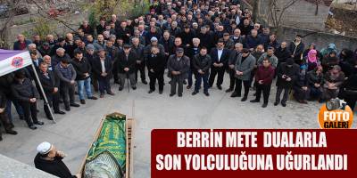 BERRİN METE (78) DUALARLA SON YOLCULUĞUNA UĞURLANDI