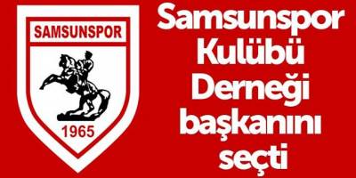 Samsunspor Kulübü Derneği başkanını seçti