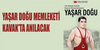 YAŞAR DOĞU MEMLEKETİ KAVAK’TA ANILACAK