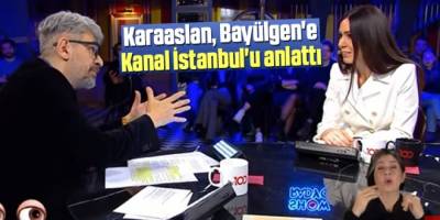 Karaaslan, Bayülgen'e Kanal İstanbul'u anlattı