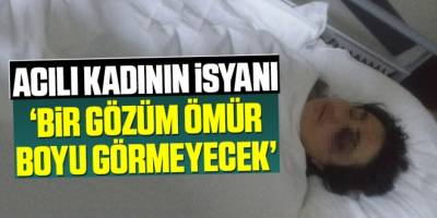 Acılı kadının isyanı; Bir Gözüm Ömür Boyu Görmeyecek