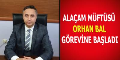 ALAÇAM MÜFTÜSÜ GÖREVİNE BAŞLADI