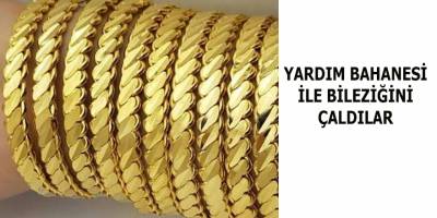 YARDIM ETME BAHANESİYLE BİLEZİĞİNİ ÇALDILAR