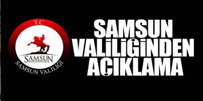 Samsun Valiliğinden Açıklama